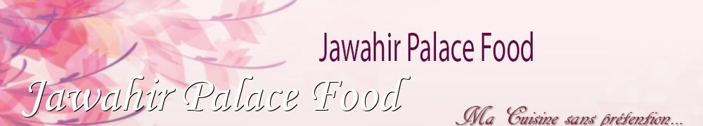 Recettes de Jawahir Palace Food