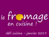 Défi Cuisine : le Fromage en Cuisine : janvier 2019