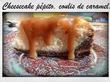 ♥ Irrésistible cheesecake pépito , coulis caramel ♥