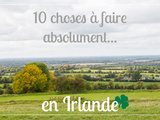 10 choses à faire absolument si vous allez en Irlande