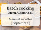 Batch cooking Automne #1 – Mois de Septembre – Semaine 39