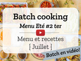 Batch cooking en vidéo! Eté #2 ter – Mois de juillet 2021 – Semaine 27