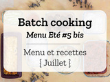 Batch cooking Eté #5 bis – Mois de Juillet 2020 – Semaine 30