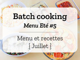 Batch cooking Eté #5 – Mois de Juillet – Semaine 30