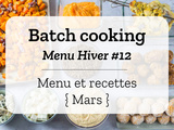 Batch cooking Hiver #12 – Mois de Mars – Semaine 11