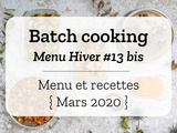 Batch cooking Hiver #13 bis – Mois de Mars 2020 – Semaine 12