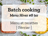 Batch cooking Hiver #8 ter – Mois de Février 2022 – Semaine 7