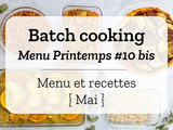 Batch cooking Printemps #10 bis – Mois de Mai 2020 – Semaine 22