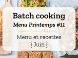 Batch cooking Printemps #11 – Mois de Juin – Semaine 23