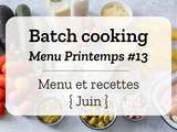 Batch cooking Printemps #13 – Semaine du 17 au 21 juin 2019