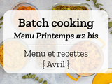Batch cooking Printemps #2 bis – Mois d’Avril 2020 – Semaine 14