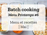 Batch cooking Printemps #6 – Mois de Mai – Semaine 18