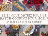 Et si vous optiez pour le batch cooking pour Noël? Gagnez du temps en cuisine