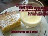 Carré ricotta, citron, cannelle et sa crème anglaise vanille