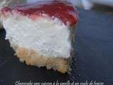 Cheesecake sans cuisson, à la vanille et un coulis de fraises