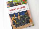 Bons Plants, Faire soi même ses plants de légumes et d'aromatiques par semis, greffes et boutures