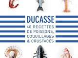 Ducasse, 40 recettes de Poissons, Coquillages et Crustacés