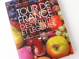 Tour de France des Fruits et Légumes, Histoire, Culture, Recettes par Noémie Vialard et Stéphane Houlbert
