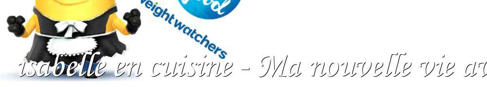 Recettes De Isabelle En Cuisine Ma Nouvelle Vie Avec Weight Watchers