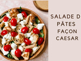 Salade de Pâtes façon Caesar