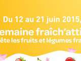 Semaine fraîch’attitude fête les fruits et légumes frais Du 12 au 21 juin 2015