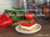 Cheesecake provençal : chèvre basilic & tomate poivron