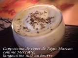 Cappuccino de cèpes de Régis Marcon comme Mercotte, langoustine suée au beurre