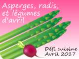 Défi cuisine du mois d’avril 2017 « Asperges, radis et légumes d’avril ! »