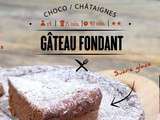 Gâteau fondant Choco /Châtaignes