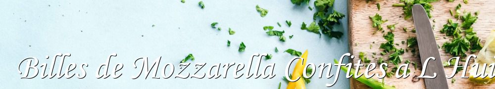 Recettes de Billes de Mozzarella Confites a L Huile D Olive