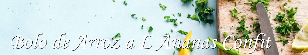 Recettes de Bolo de Arroz a L Ananas Confit