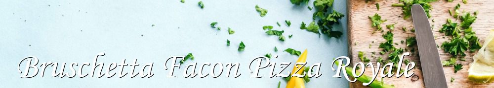 Recettes de Bruschetta Facon Pizza Royale
