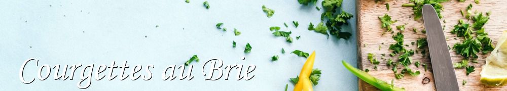 Recettes de Courgettes au Brie