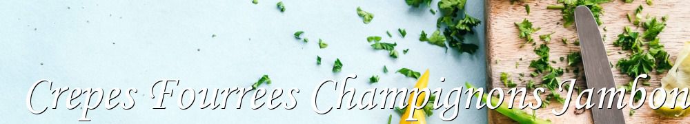 Recettes de Crepes Fourrees Champignons Jambon