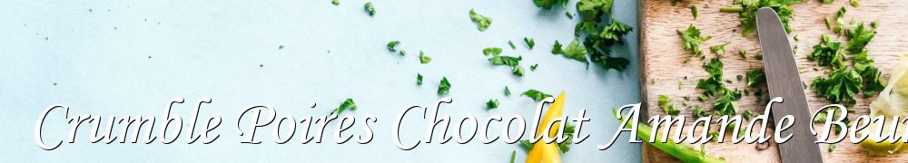 Recettes de Crumble Poires Chocolat Amande Beurre Fruits Dessert