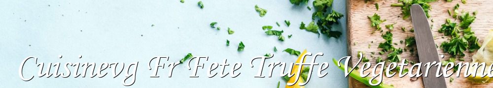 Recettes de Cuisinevg Fr Fete Truffe Vegetarienne Salade Gourmande