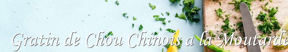 Recettes de Gratin de Chou Chinois a la Moutarde