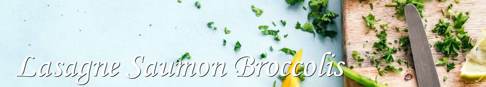 Recettes de Lasagne Saumon Broccolis