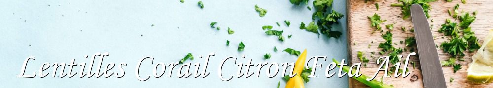 Recettes de Lentilles Corail Citron Feta Ail