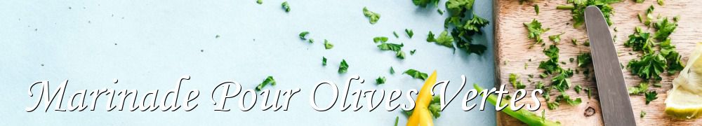 Recettes de Marinade Pour Olives Vertes