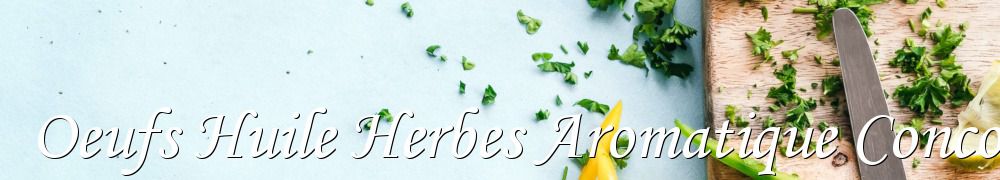 Recettes de Oeufs Huile Herbes Aromatique Concours