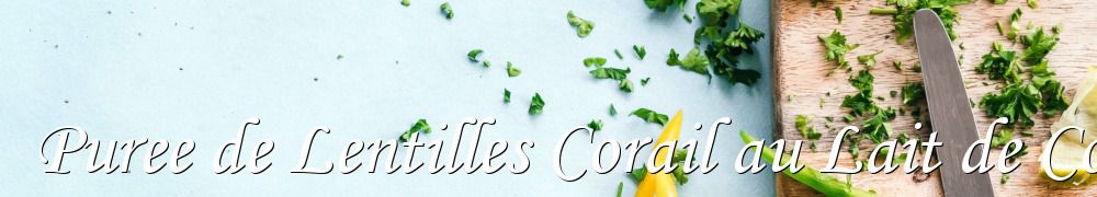 Recettes de Puree de Lentilles Corail au Lait de Coco