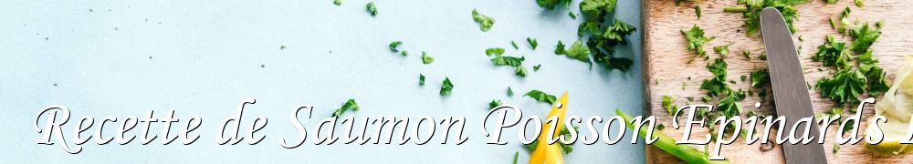 Recettes de Recette de Saumon Poisson Epinards Legumes