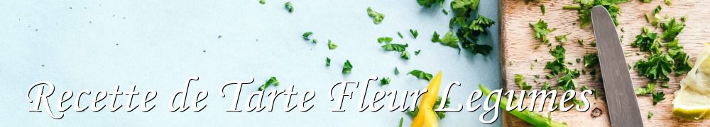 Recettes de Recette de Tarte Fleur Legumes