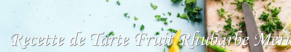Recettes de Recette de Tarte Fruit Rhubarbe Meringuee