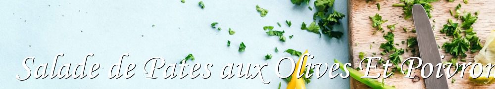 Recettes de Salade de Pates aux Olives Et Poivron