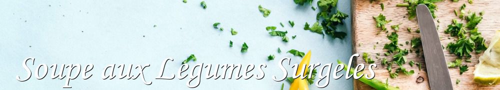 Recettes de Soupe aux Legumes Surgeles