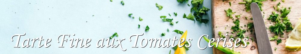 Recettes de Tarte Fine aux Tomates Cerises