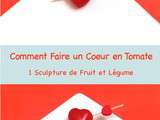 Sculpture de Fruit et Légume: Comment Faire un Coeur en Tomate