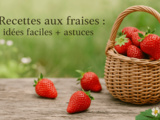 Aux fraises : idées faciles + astuces pour les choisir et les conserver